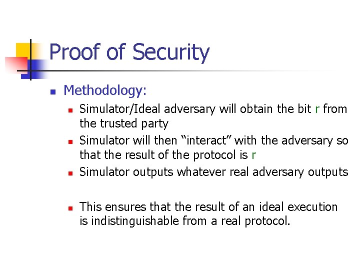 Proof of Security n Methodology: n n Simulator/Ideal adversary will obtain the bit r