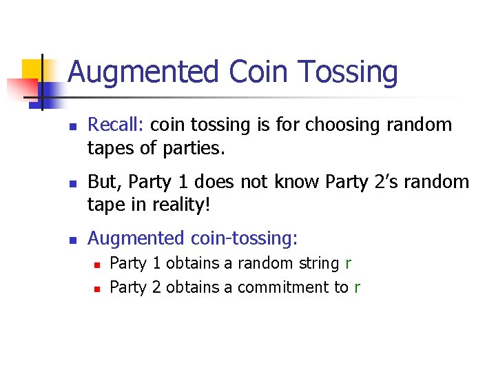 Augmented Coin Tossing n n n Recall: coin tossing is for choosing random tapes