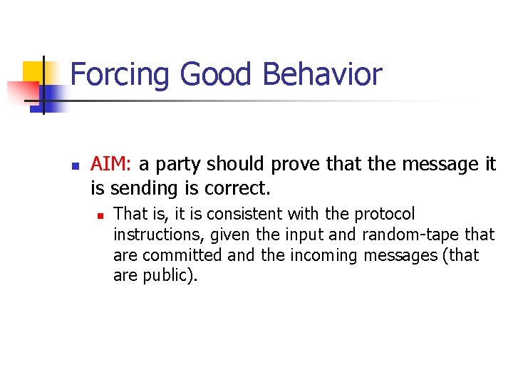Forcing Good Behavior n AIM: a party should prove that the message it is