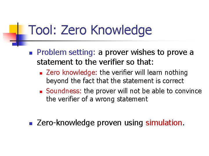 Tool: Zero Knowledge n Problem setting: a prover wishes to prove a statement to