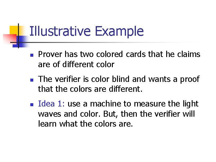Illustrative Example n n n Prover has two colored cards that he claims are