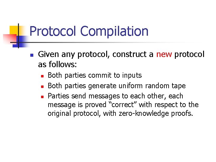 Protocol Compilation n Given any protocol, construct a new protocol as follows: n n