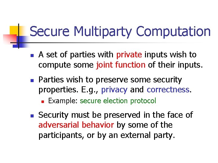 Secure Multiparty Computation n n A set of parties with private inputs wish to