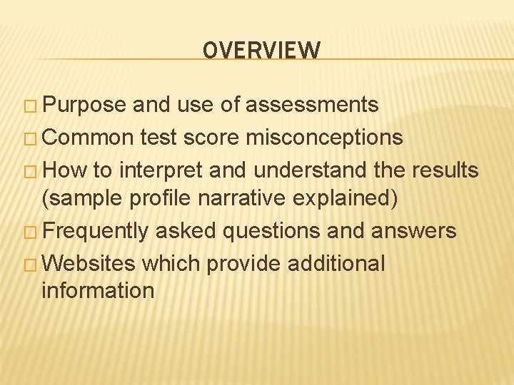 OVERVIEW � Purpose and use of assessments � Common test score misconceptions � How