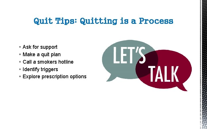 Quit Tips: Quitting is a Process § § § Ask for support Make a