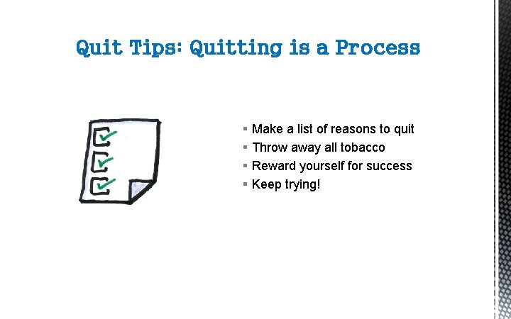 Quit Tips: Quitting is a Process § § Make a list of reasons to