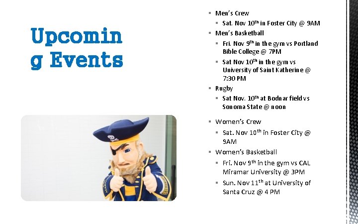 Upcomin g Events § Men’s Crew § Sat. Nov 10 th in Foster City