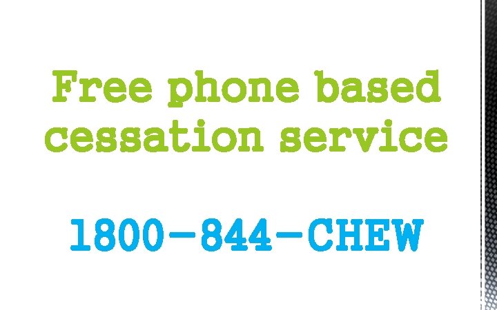 Free phone based cessation service 1800 -844 -CHEW 