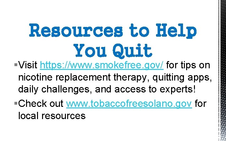 Resources to Help You Quit §Visit https: //www. smokefree. gov/ for tips on nicotine