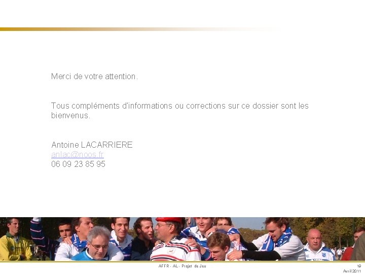 Merci de votre attention. Tous compléments d’informations ou corrections sur ce dossier sont les