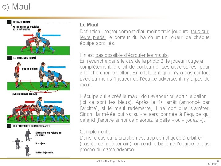 c) Maul Annexe Le Maul Définition : regroupement d’au moins trois joueurs, tous sur