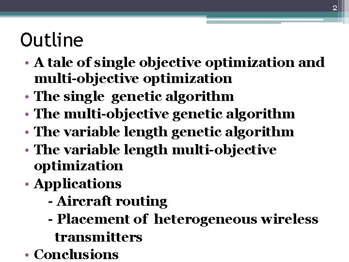 2 Outline • A tale of single objective optimization and multi-objective optimization • The