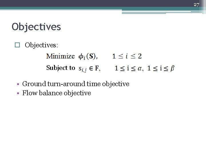 27 Objectives o Objectives: Subject to • Ground turn-around time objective • Flow balance