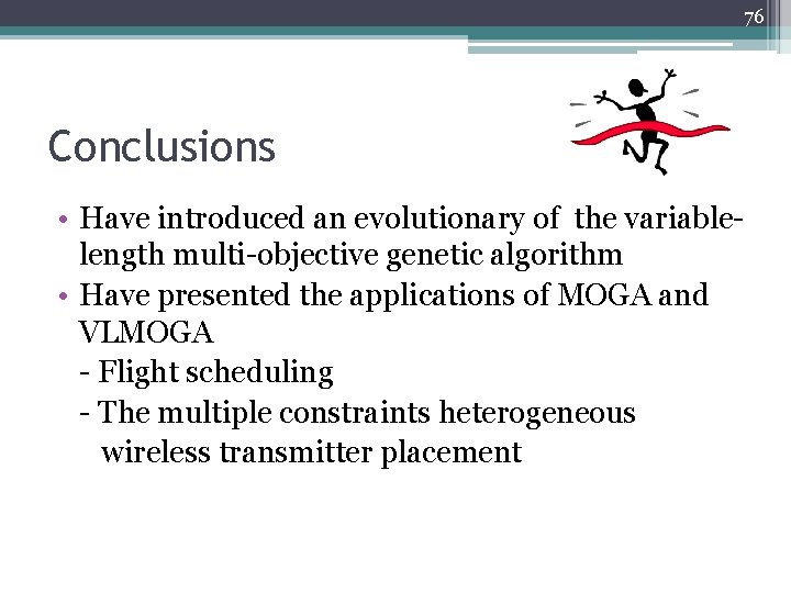 76 Conclusions • Have introduced an evolutionary of the variablelength multi-objective genetic algorithm •