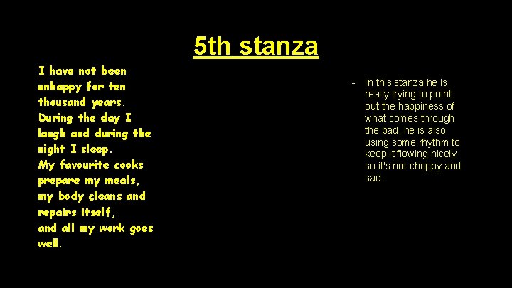 5 th stanza I have not been unhappy for ten thousand years. During the