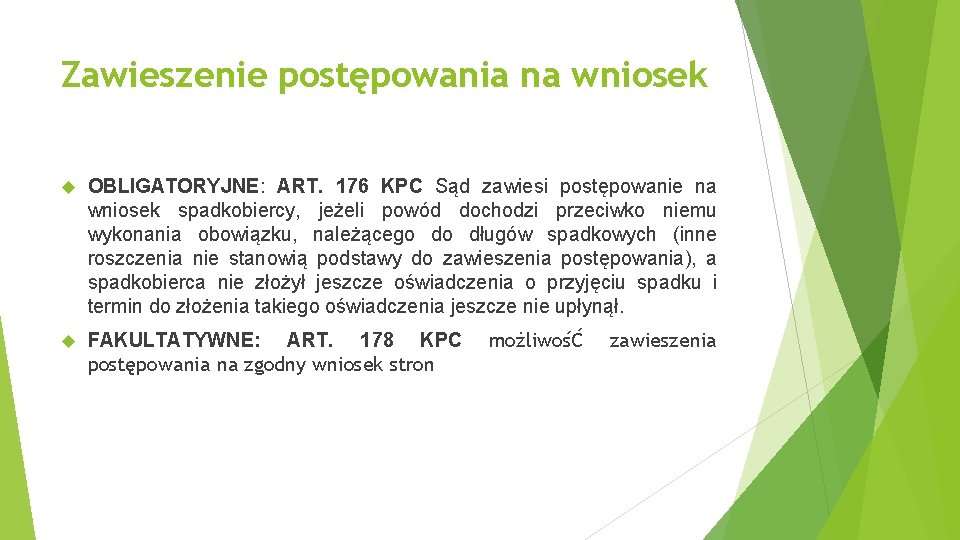 Zawieszenie postępowania na wniosek OBLIGATORYJNE: ART. 176 KPC Sąd zawiesi postępowanie na wniosek spadkobiercy,