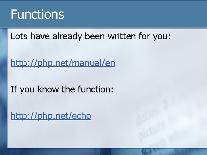 Functions Lots have already been written for you: http: //php. net/manual/en If you know
