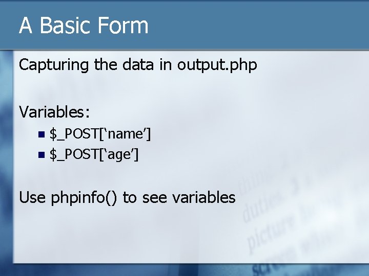 A Basic Form Capturing the data in output. php Variables: $_POST[‘name’] n $_POST[‘age’] n