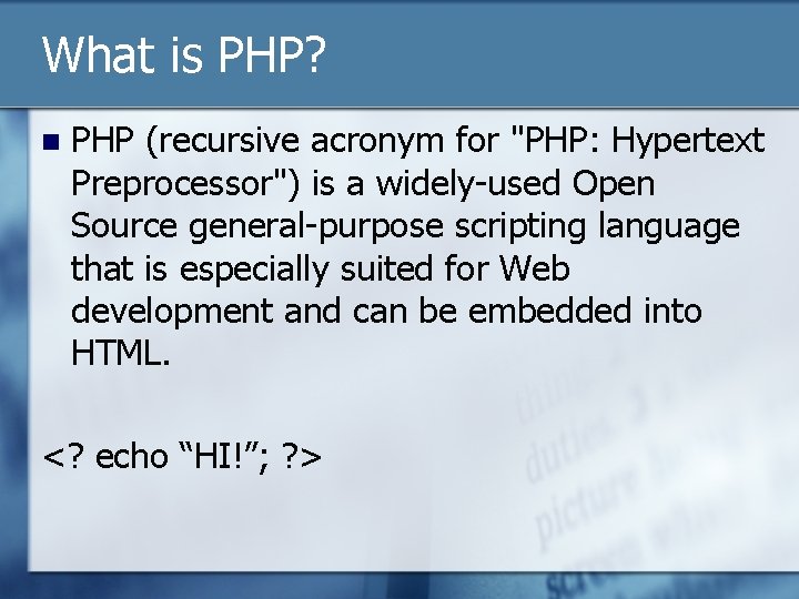 What is PHP? n PHP (recursive acronym for "PHP: Hypertext Preprocessor") is a widely-used