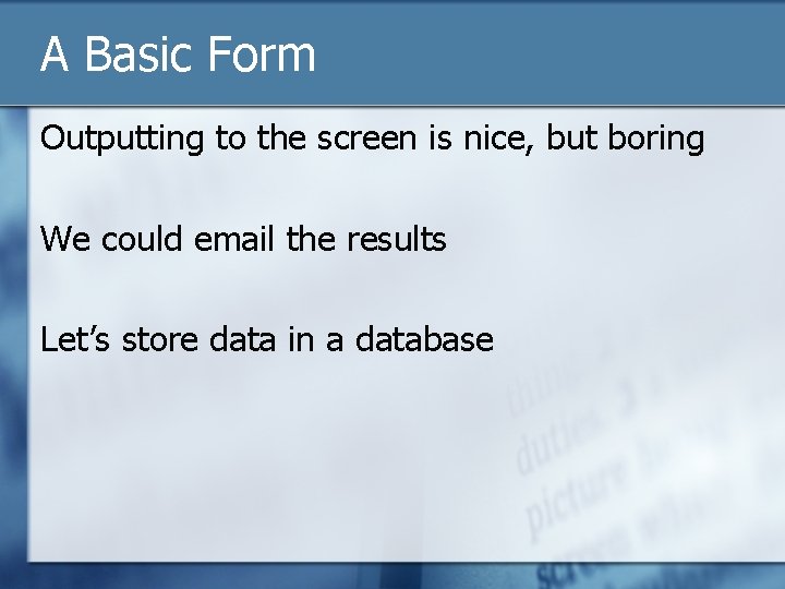 A Basic Form Outputting to the screen is nice, but boring We could email