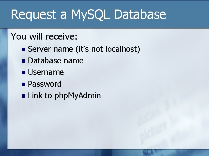 Request a My. SQL Database You will receive: Server name (it’s not localhost) n