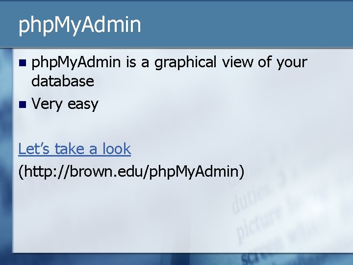 php. My. Admin is a graphical view of your database n Very easy n