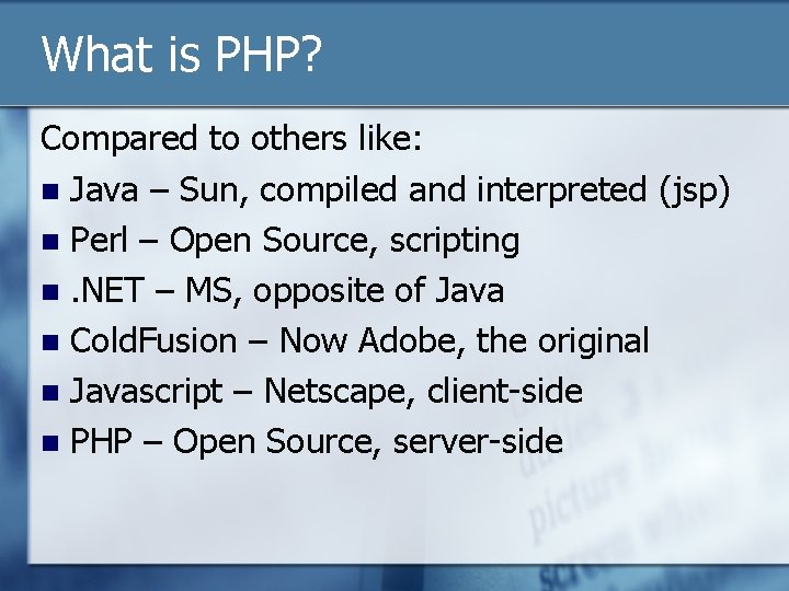 What is PHP? Compared to others like: n Java – Sun, compiled and interpreted