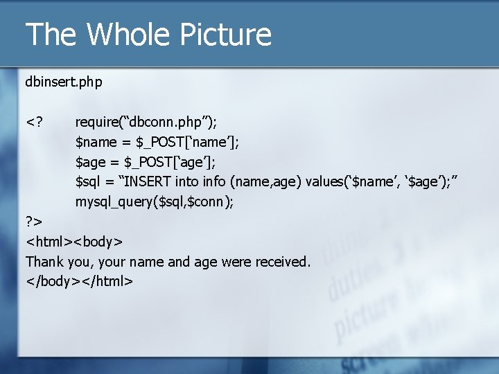 The Whole Picture dbinsert. php <? require(“dbconn. php”); $name = $_POST[‘name’]; $age = $_POST[‘age’];