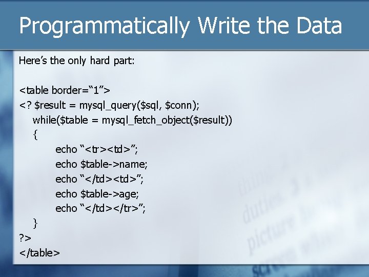 Programmatically Write the Data Here’s the only hard part: <table border=“ 1”> <? $result