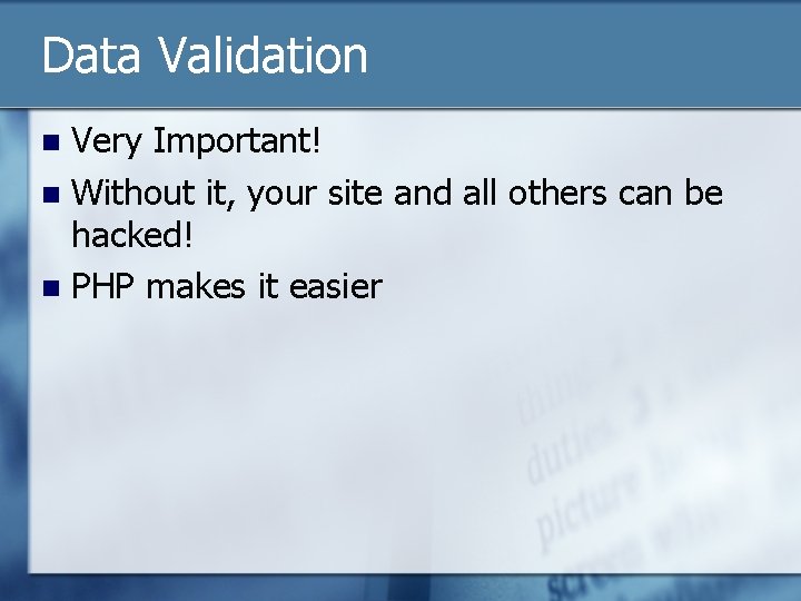 Data Validation Very Important! n Without it, your site and all others can be