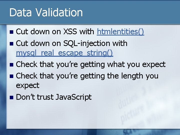Data Validation Cut down on XSS with htmlentities() n Cut down on SQL-injection with