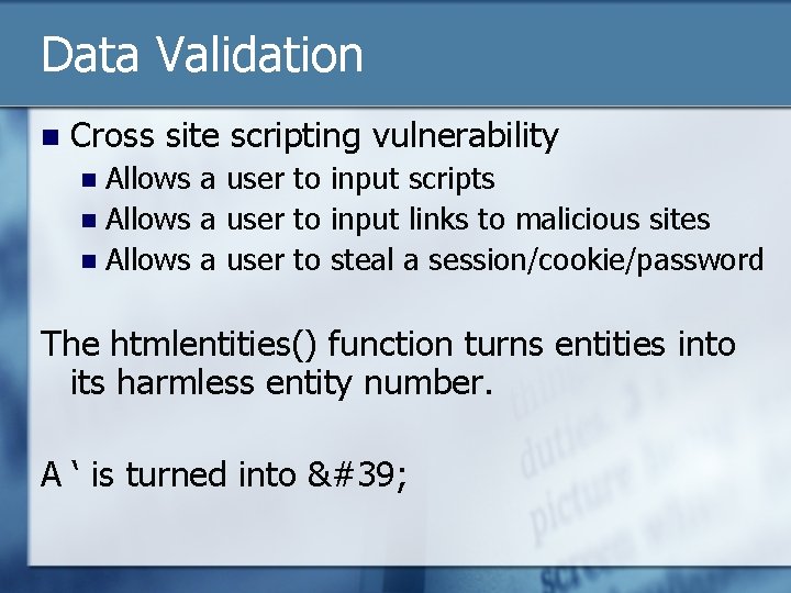 Data Validation n Cross site scripting vulnerability Allows a user to input scripts n