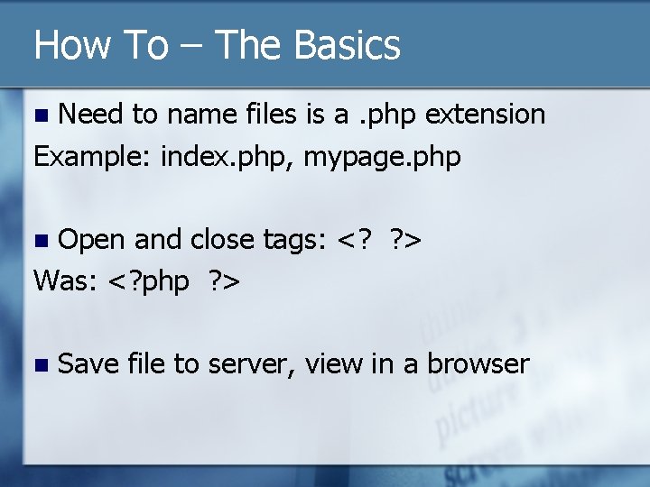 How To – The Basics Need to name files is a. php extension Example: