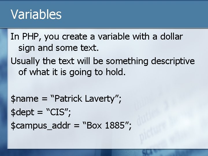 Variables In PHP, you create a variable with a dollar sign and some text.