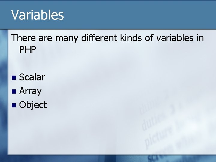 Variables There are many different kinds of variables in PHP Scalar n Array n