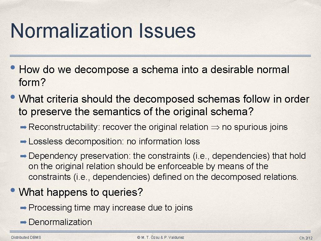 Normalization Issues • How do we decompose a schema into a desirable normal form?