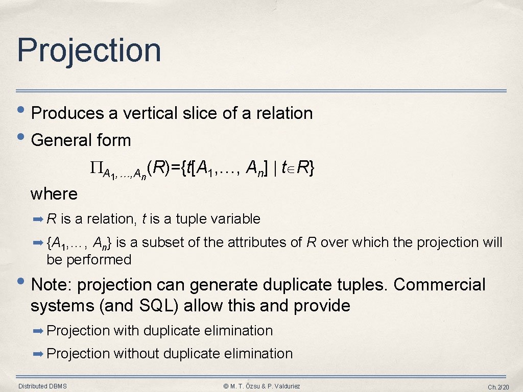 Projection • Produces a vertical slice of a relation • General form A 1,