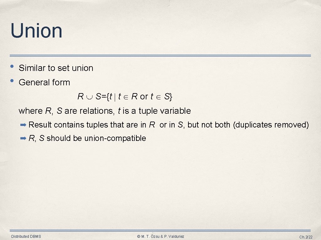 Union • • Similar to set union General form R S={t t R or