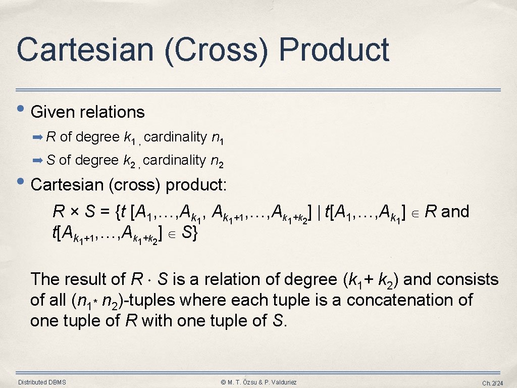Cartesian (Cross) Product • Given relations ➡ R of degree k 1 , cardinality