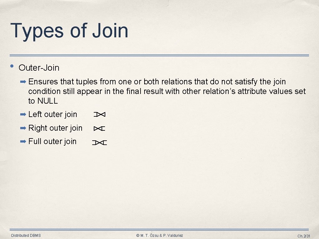 Types of Join • Outer-Join ➡ Ensures that tuples from one or both relations