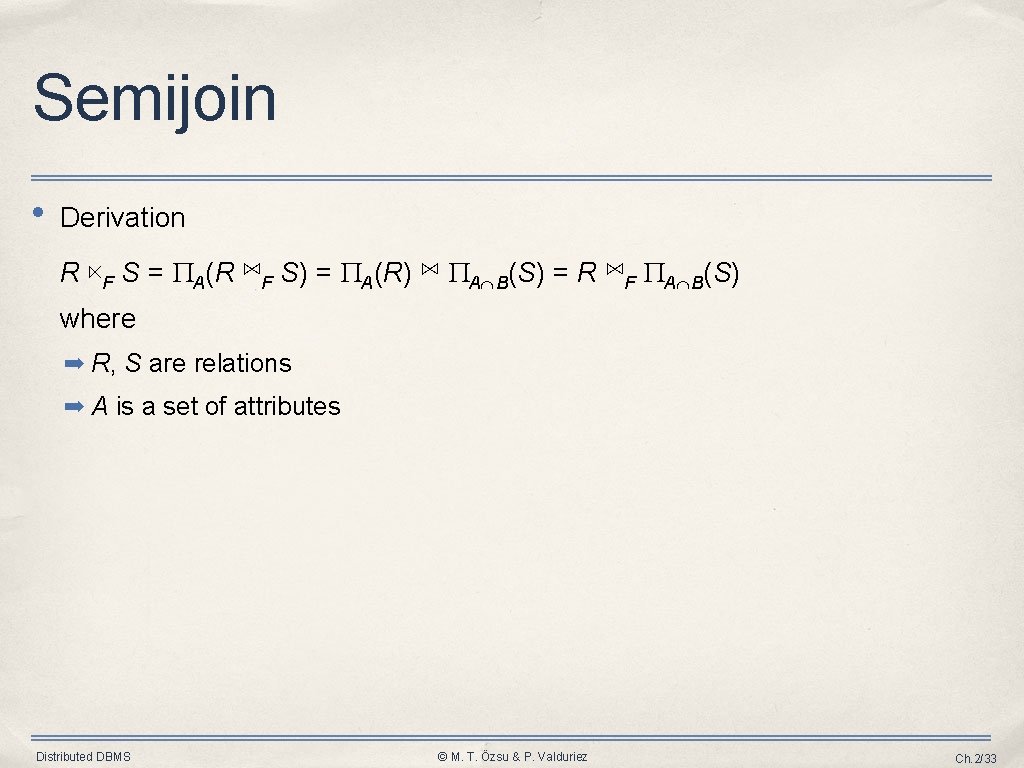 Semijoin • Derivation R ⋉F S = A(R ⋈F S) = A(R) ⋈ A