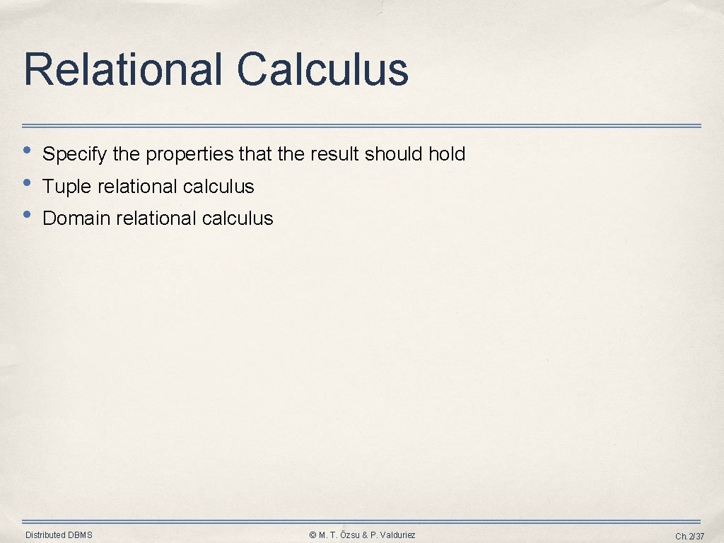 Relational Calculus • • • Specify the properties that the result should hold Tuple