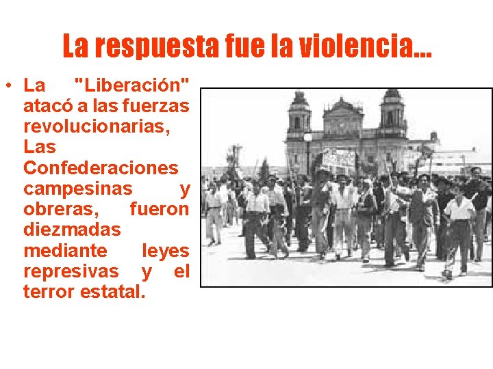 La respuesta fue la violencia… • La "Liberación" atacó a las fuerzas revolucionarias, Las