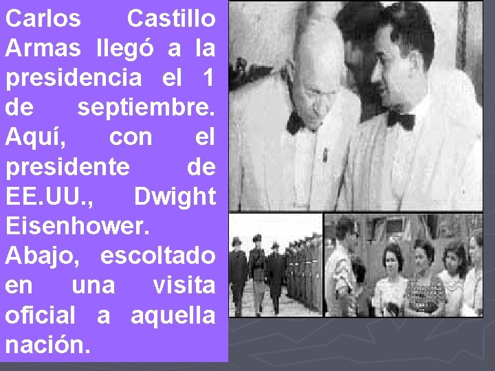 Carlos Castillo Armas llegó a la presidencia el 1 de septiembre. Aquí, con el