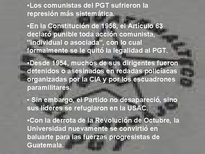  • Los comunistas del PGT sufrieron la represión más sistemática. • En la