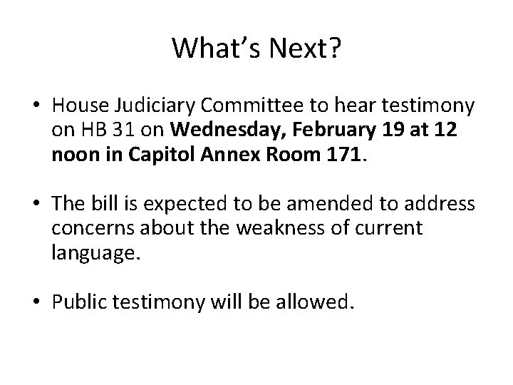 What’s Next? • House Judiciary Committee to hear testimony on HB 31 on Wednesday,