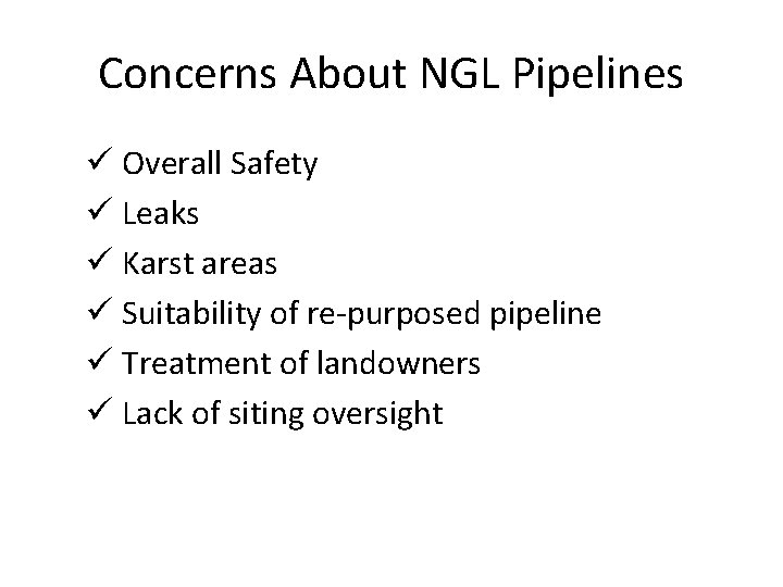 Concerns About NGL Pipelines ü Overall Safety ü Leaks ü Karst areas ü Suitability