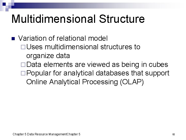 Multidimensional Structure n Variation of relational model ¨ Uses multidimensional structures to organize data