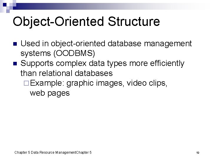 Object-Oriented Structure n n Used in object-oriented database management systems (OODBMS) Supports complex data