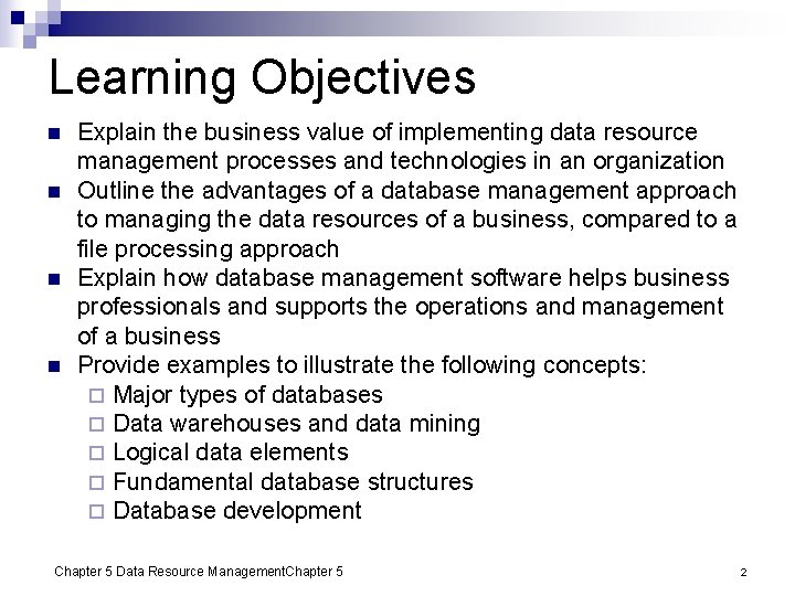 Learning Objectives n n Explain the business value of implementing data resource management processes